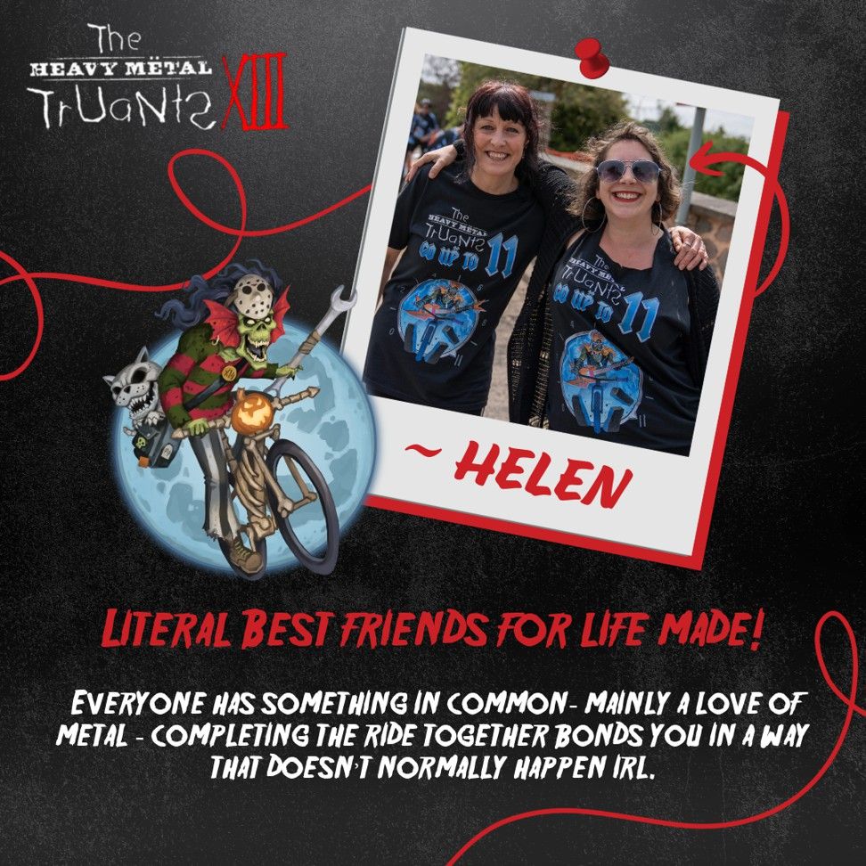 A Heavy Metal Truants XIII promotional graphic featuring a polaroid-style photo of two smiling women in matching HMT XI T-shirts. Below, ‘~ HELEN’ is written in bold red text. To the left, a cartoon skeleton mascot rides a bike with a cat in its backpack. The text reads: ‘LITERAL BEST FRIENDS FOR LIFE MADE!’ followed by ‘Completing the ride together bonds you in a way that doesn’t normally happen IRL.’ The background is black with red accents.