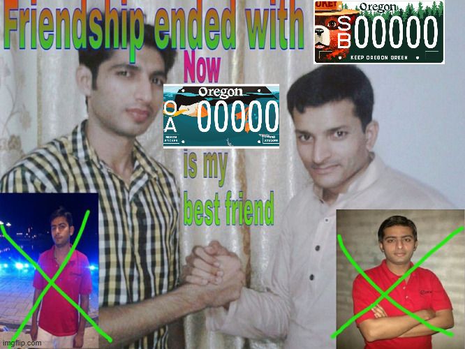A meme of two dudes shaking hands with some poorly designed text that says Friendship ended with (added image of the Oregon Smokey Bear plate) now (Oregon puffin plate) is my best friend.