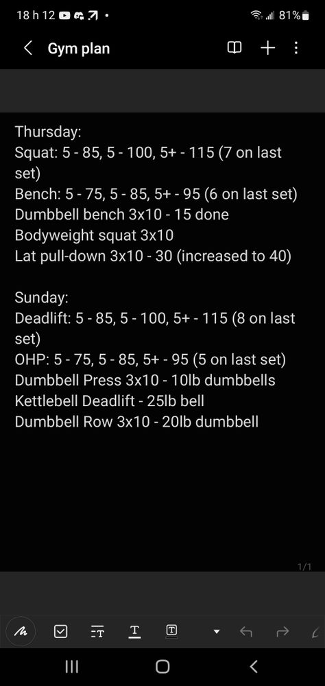 My lifting programme, with the following text:

Thursday:
Squat: 5 - 85, 5 - 100, 5+ - 115 (7 on last set)
Bench: 5 - 75, 5 - 85, 5+ - 95 (6 on last set)
Dumbbell bench 3x10 - 15 done
Bodyweight squat 3x10
Lat pull-down 3x10 - 30 (increased to 40)

Sunday:
Deadlift: 5 - 85, 5 - 100, 5+ - 115 (8 on last set)
OHP: 5 - 75, 5 - 85, 5+ - 95 (5 on last set)
Dumbbell Press 3x10 - 10lb dumbbells 
Kettlebell Deadlift - 25lb bell
Dumbbell Row 3x10 - 20lb dumbbell 

