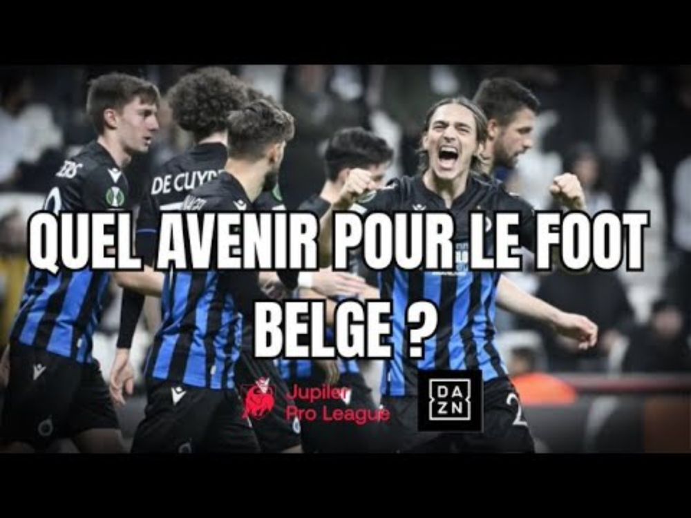 Quel avenir pour le foot belge (DAZN, finances, mercato) ?