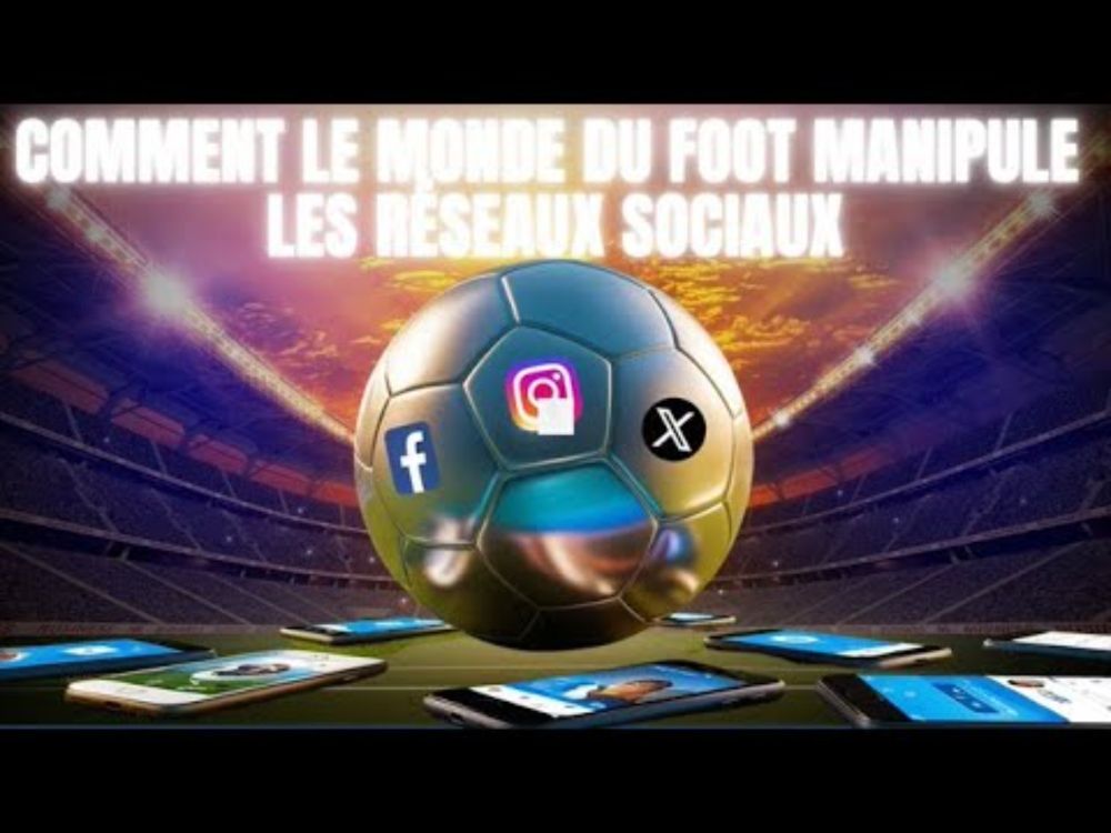 Comment le monde du foot manipule les réseaux sociaux (X, Facebook, Instagram...) ?