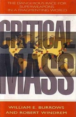 Book cover of Critical Mass: The Dangerous Race for Superweapons in a Fragmenting World by William E. Burrows and Robert Windrem. Picture is of a map of the world with major cities marked with red pushpins. The words "Critical Mass" are superimposed over the map.