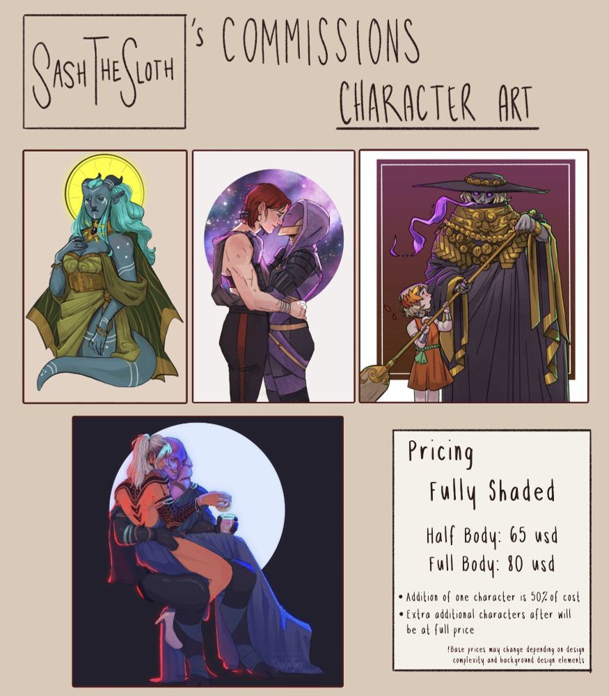 Sash the Sloth's Character Art Commission Page with examples of the types of commissions. 

Text in box: Pricing. Fully shaded: Half body - 65 usd, full body - 80 usd. Addition of one character at 50% of cost, Extra additional characters after will be at full price. Base prices may change depending on design complexity and background design elements.
