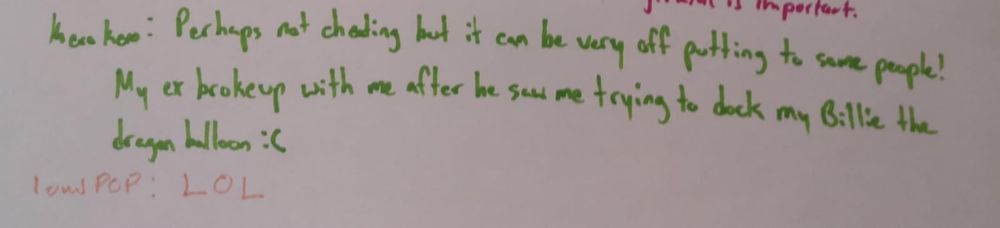 Kero Kero: perhaps not cheating but it can be very off-putting to some people!  My ex broke up with me after he saw me trying to dock my Billie the dragon balloon (sad face).
loudPOP: LOL.