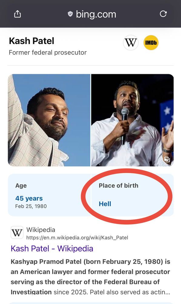 Screenshot of Kash Patel’s Wikipedia snapshot from a Bing search. Pictures of Patel, age and birthday, and circled in red, Place of birth: Hell