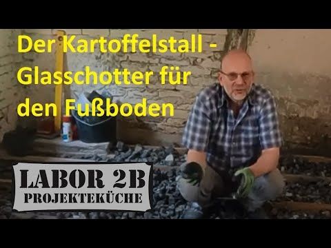 Der Umbau des Schweinestalles zum Kartoffelstall - Glasschotter für den Fußboden
