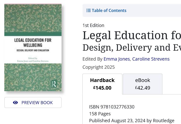 Screengrab showing 

1st Edition
Legal Education for Wellbeing Design, Delivery and Evaluation
Edited By Emma Jones, Caroline Strevens Copyright 2025
https://www.routledge.com/Legal-Education-for-Wellbeing-Design-Delivery-and-Evaluation/Jones-Strevens/p/book/9781032776330?srsltid=AfmBOoqB-GdIbtXCdxn4FUYW7q1qxMnoiR0k6WGxuEVlgeh3ZioEV3Mo