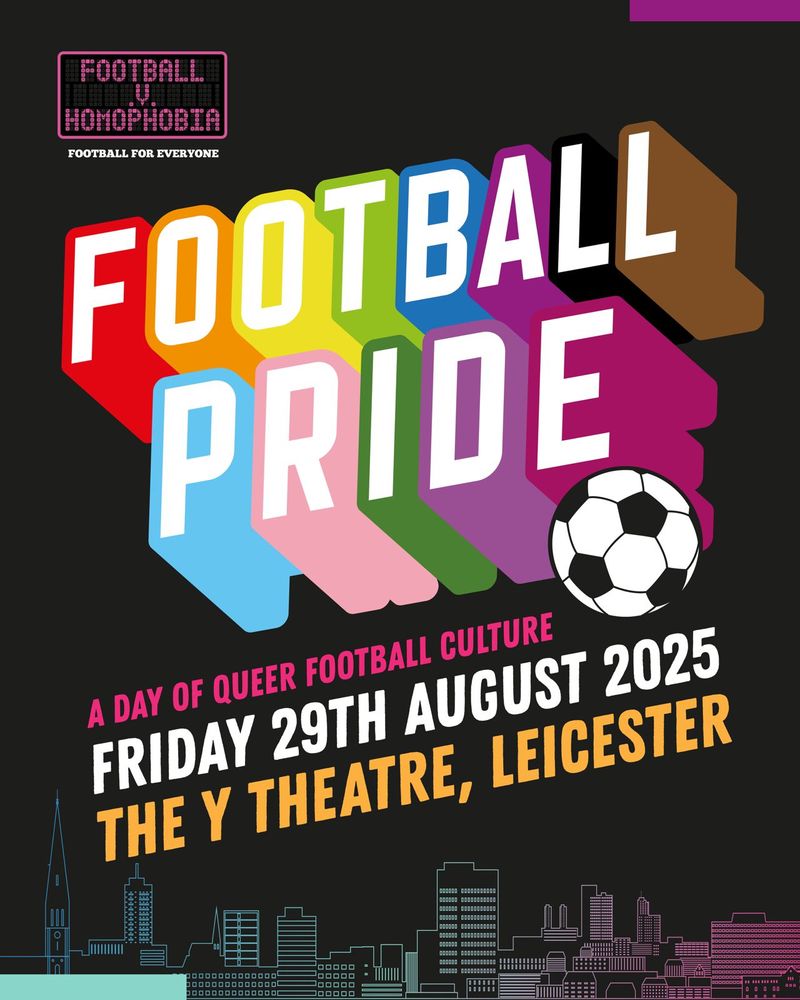 Football Pride - A Day of Queer Football Culture - Friday 29 August 2025 - The Y Theatre, Leicester