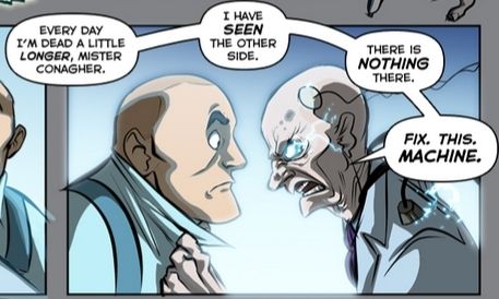 An old, brittle Blutarch Mann, grabbing Dell Conagher by the shirt, and telling him the following:

"Every day I'm dead a little longer, mister Conagher. I have seen the other side. There is NOTHING there. Fix. This Machine."