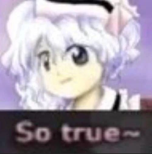 "So true~" Merlin Prismriver
Source: Touhou Project 7: Perfect Cherry Blossom