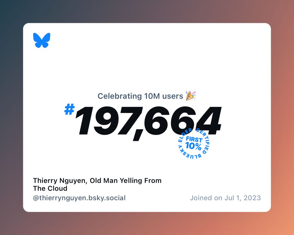 A virtual certificate with text "Celebrating 10M users on Bluesky, #197,664, Thierry Nguyen, Old Man Yelling From The Cloud ‪@thierrynguyen.bsky.social‬, joined on Jul 1, 2023"