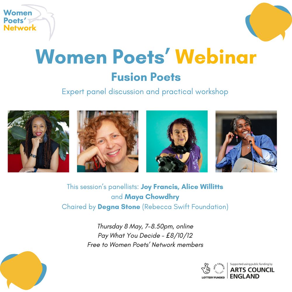 Event flyer: Images of the panellists for The Women Poets' Webinar on Thursday 8 May from 7pm to 8.50pm. Joy Francis, Alice Willitts, Maya Chowdhry and Degna Stone. Pay what you decide - £8/10/12. Free to women poets' network members. Arts Council England logo in bottom right corner.