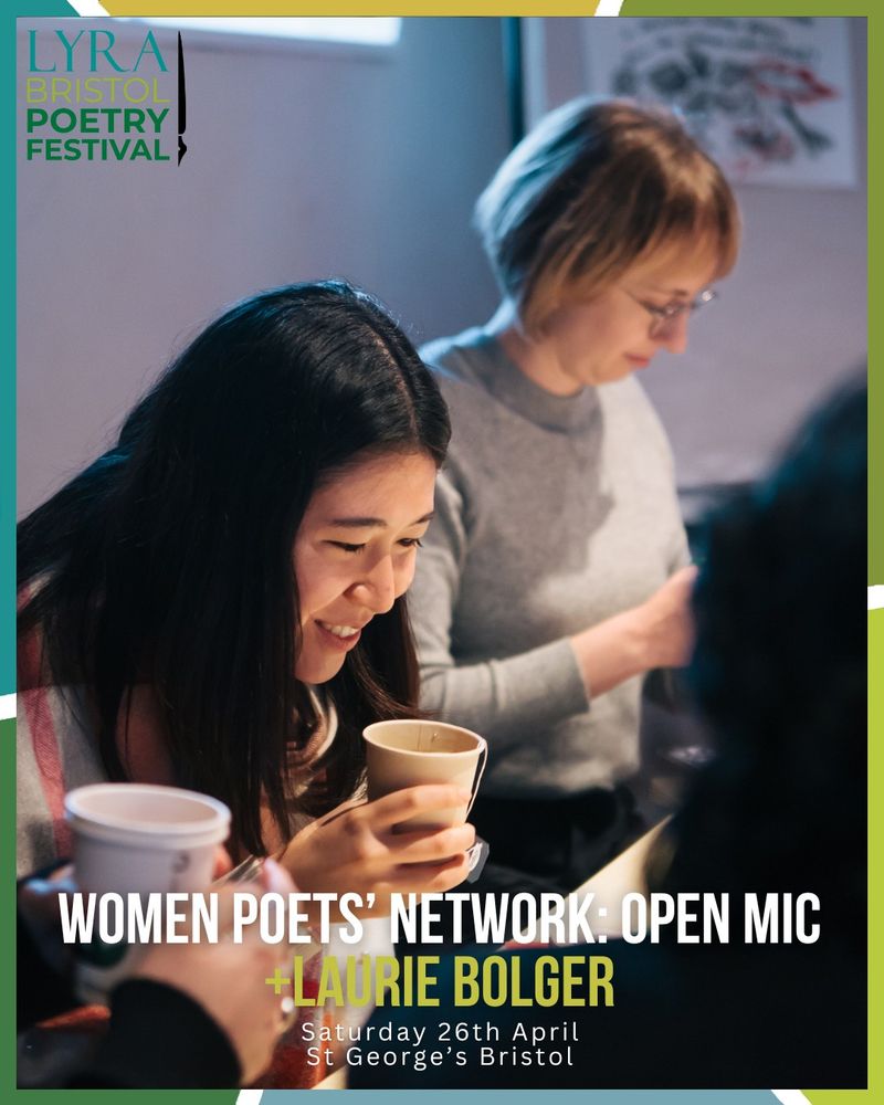 photo shows two women one in the foreground the other slightly out of focus. Lyra Bristol Poetry Festival logo in the top left corner. At the bottom the text reads Women Poets' network Open Mic + laurie bolger Saturday 26 April St George's Bristol