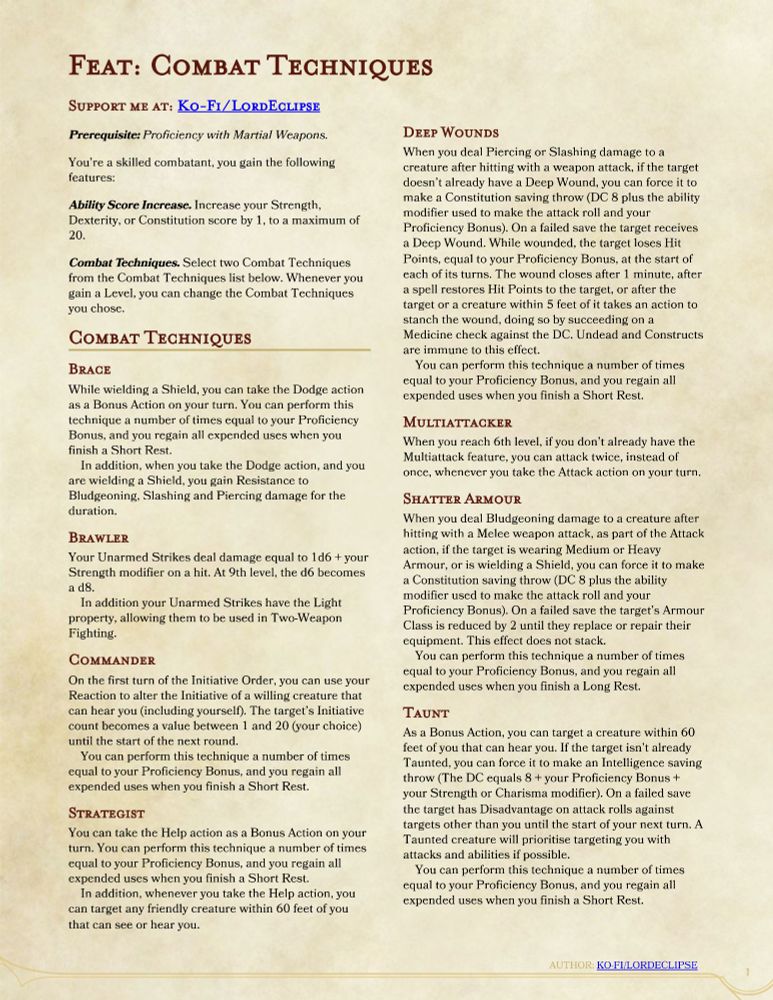 The Combat Techniques feat for 5e D&D by LordEclipse. Please feel free to message me for a full transcript :)

Prerequisite: Proficiency with Martial Weapons

Ability Score Increase. Increase your Strength, Dexterity, or Constitution score by 1, to a maximum of 20.
Combat Techniques. Select two Combat Techniques from the list below. Whenever you gain a Level, you can change the Combat Techniques you chose.
Brace - Take the Dodge action as Bonus Action while your wielding a Shield. 
Brawler - Your Unarmed Strikes deal 1d6 damage (1d8 at 9th level) and have the Light property.
Commander - Use your Reaction to move your allies position in Initiative.
Deep Wounds - Inflict a bleed effect on your enemies.
Multiattacker - Get the Multiattack feature at lv 6
Shatter Armour - Reduce the AC of an armoured creature by 2. 
Strategist - Use the Help action as a Bonus action, with a range of 60 ft.
Taunt - Taunt enemies on a failed INT save, forcing them to attack you. 