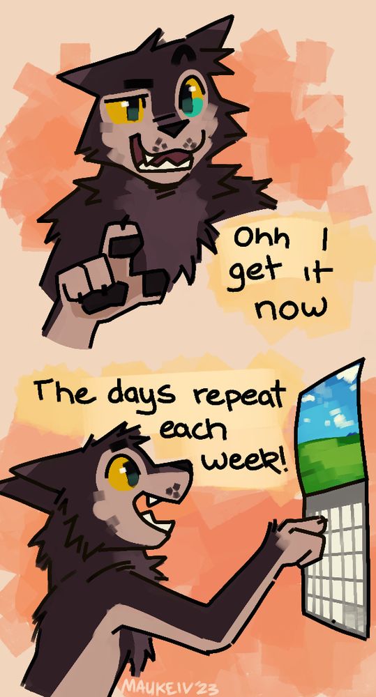 my fursona saying "ohh I get it now", pointing to a calendar and saying "the days repeat themselves each week!"