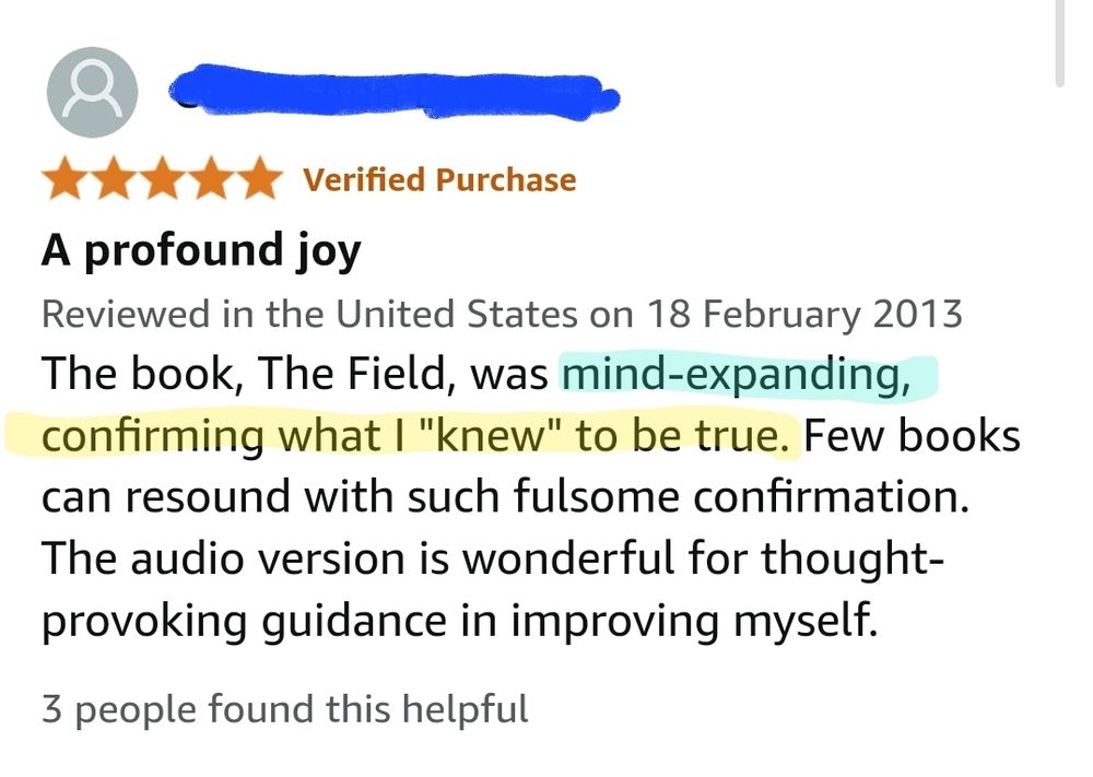 5-Star Amazon book review. "The book, The Field, was mind-expanding, confirming what I "knew" to be true."