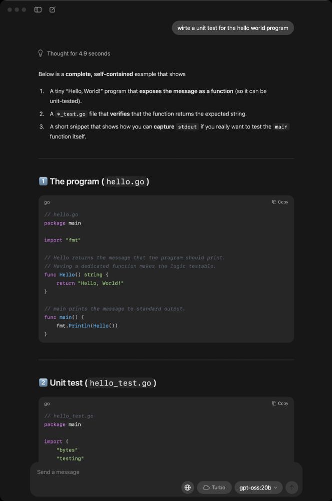 OpenAI's open model running on my laptop using Ollama. It was able to generate a simple Golang program, and write unit tests for it, while explaining its results.