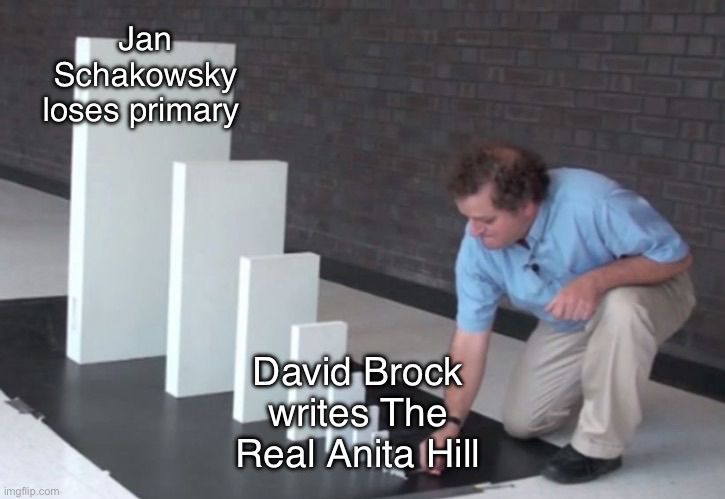Domino meme. Big domino is Jan Schakowsky loses primary. Small domino is David Brock writes The Real Anita Hill. 