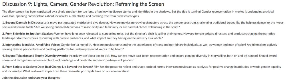 The silver screen has been captivated by a single spotlight for too long, often leaving diverse stories and identities in the shadows. But the tide is turning! Gender representation in movies is undergoing a critical evolution, sparking conversations about inclusivity, authenticity, and breaking free from tired stereotypes.

1. Beyond Damsels in Distress: Let's move past outdated metrics and dive deeper. How are movies portraying characters across the gender spectrum, challenging traditional tropes like the helpless damsel or the hyper-sexualized femme fatale? Are we seeing nuanced depictions of masculinity and femininity, or are harmful clichés still lurking in the script?

2. From Sidekicks to Spotlight Stealers: Women have long been relegated to supporting roles, but the director's chair is calling their names. How are female writers, directors, and producers shaping the narrative landscape? Are their stories resonating with diverse audiences, and what impact are they having on the industry as a whole?

3. Intersecting Identities, Amplifying Voices: Gender isn't a monolith. How are movies representing the experiences of trans and non-binary individuals, as well as women and men of color? Are filmmakers actively seeking diverse perspectives and creating platforms for underrepresented voices to be heard?

4. Beyond Tokenism and Trophy Diversity Awards: Inclusivity can't be a box to tick. How can we move past token representation and ensure genuine diversity in storytelling, both on and off-screen? Should award shows and recognition systems evolve to acknowledge and celebrate authentic portrayals of gender?

5. From Scripts to Society: Does Real Change Lie Beyond the Screen? Film has the power to reflect and shape societal norms. How can movies act as catalysts for positive change in attitudes towards gender equality and inclusivity? What real-world impact can these cinematic portrayals have on our communities?

Join the discussion and share your thoughts: