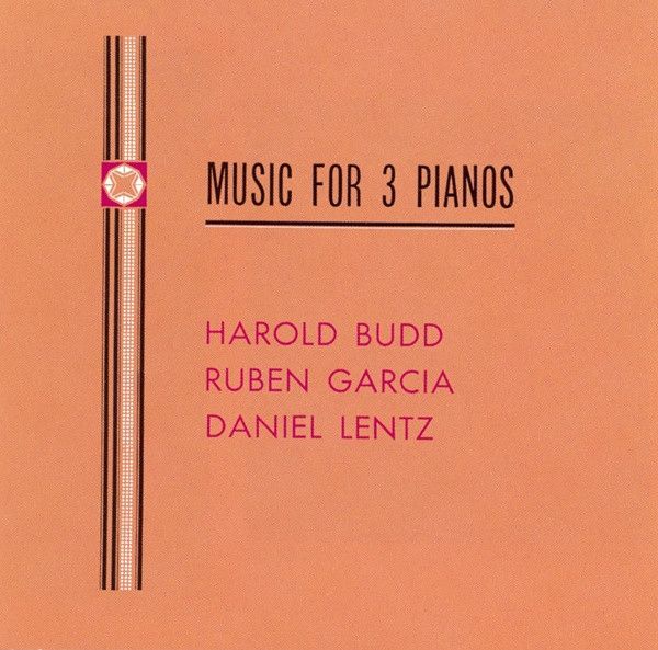 Music For 3 Pianos by Harold Budd, Ruben Garcia & Daniel Lentz (1992)
