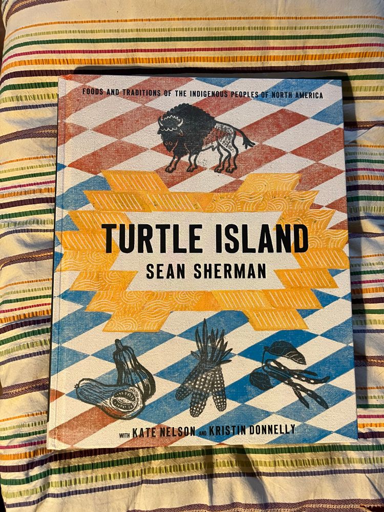 Turtle Island - foods and traditions of the Indigenous peoples of North America by Sean Sherman.