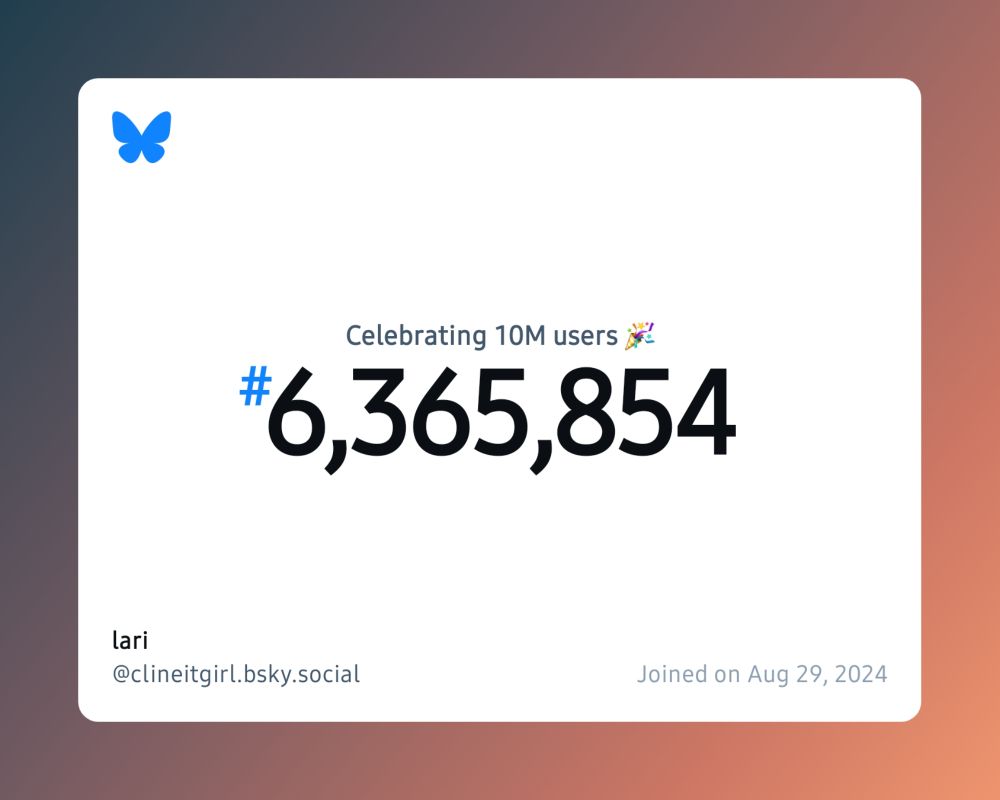 A virtual certificate with text "Celebrating 10M users on Bluesky, #6,365,854, lari ‪@clineitgirl.bsky.social‬, joined on Aug 29, 2024"