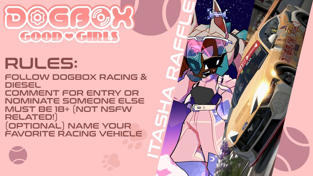 Rules: Follow Dogbox Racing and Diesel. Comment for entry or nominate someone else. Must be 18+ (Art is not NSFW related). (Optional) Name your favorite racing vehicle. 