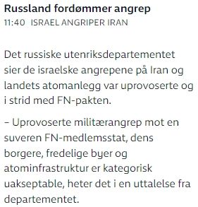 

Det russiske utenriksdepartementet sier ​​de israelske angrepene på Iran og landets atomanlegg var uprovoserte og i strid med FN-pakten.

– Uprovoserte militærangrep mot en suveren FN-medlemsstat, dens borgere, fredelige byer og atominfrastruktur er kategorisk uakseptable, heter det i en uttalelse fra departementet.
