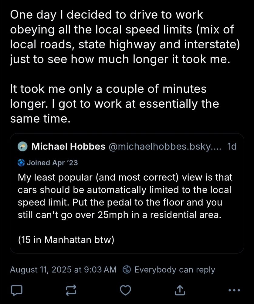 screenshot of skeet replying to Michael hobbes: "One day I decided to drive to work obeying all the local speed limits (mix of local roads, state highway and interstate) just to see how much longer it took me.

It took me only a couple of minutes longer. I got to work at essentially the same time."