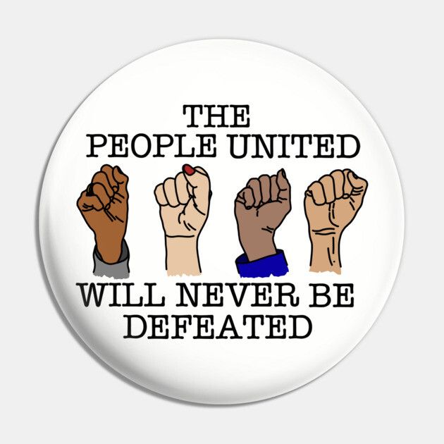 The people united will never be defeated - a white pin with four raised fists