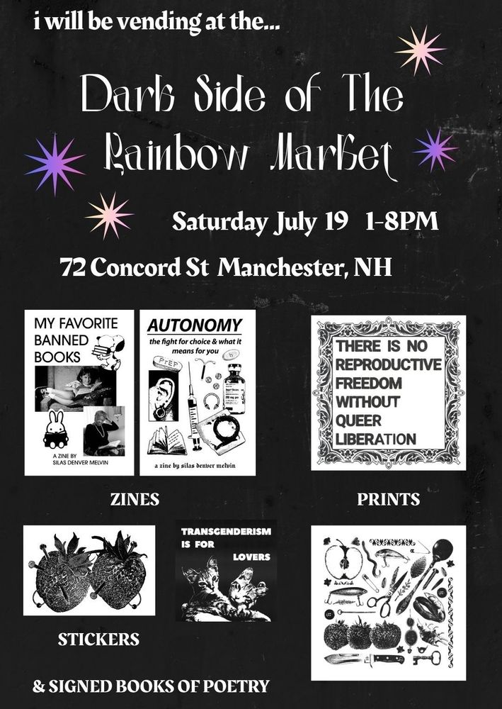 a flyer for the Dark Side of the Rainbow Market in Manchester, NH Saturday July 19th from 1-8PM. Sweatermuppet is advertising his zines, prints, and stickers which are all black and white. He will also have signed copies of his poetry collection for sale. 