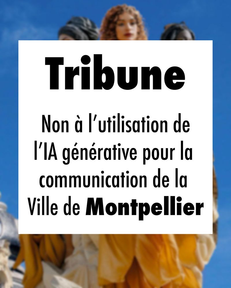 Tribune 
Non à l'utilisation de l'IA générative pour la communication de la Ville de Montpellier