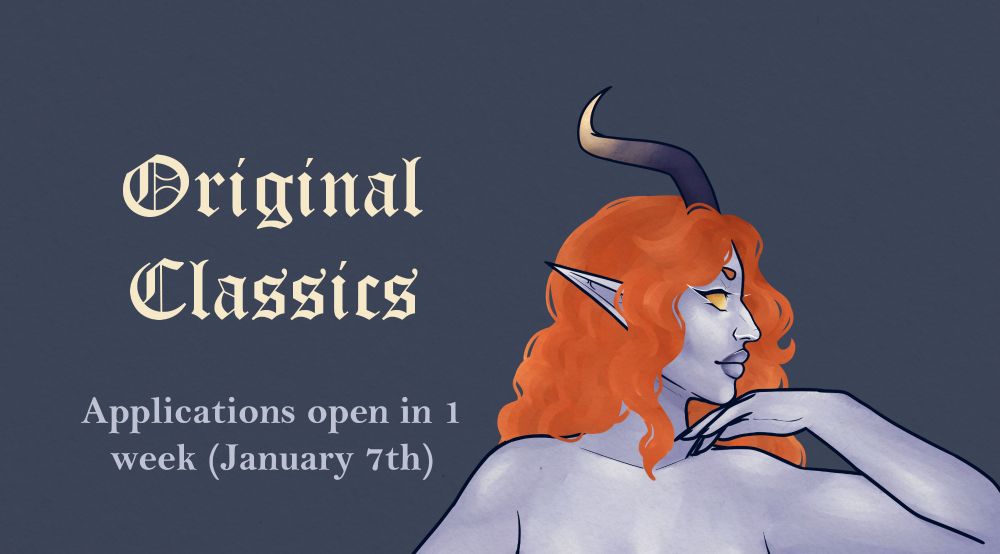 "ORIGINAL CLASSICS 
Applications Open in 1 week (January 7th)" next to a cropped image of a grey skinned tiefling with long orange hair. 