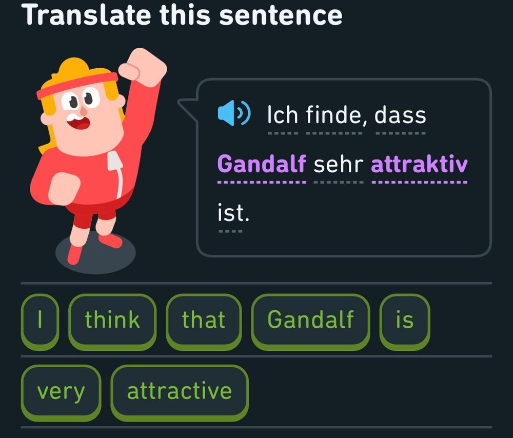 A Duolingo sentence asking me to translate: I think that Gandalf is very attractive. (I do. I very much do.)