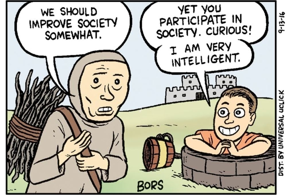 Peasant saying "We should improve society somewhat", with a guy popping out of a well to say "Yet you participate in society. Curious! I am very intelligent" 