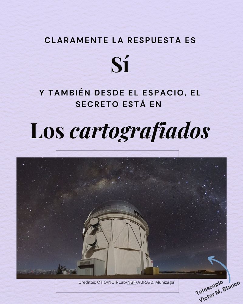 Claramente la respuesta es Sí. Y también desde el espacio. El secreto está en los cartografiados. Debajo del texto se muestra una imagen del telescopio Victor M. Blanco con la vía láctea de fondo. Créditos de imagen: CTIO/NOIRLab/NSF/AURA/D. Munizaga.