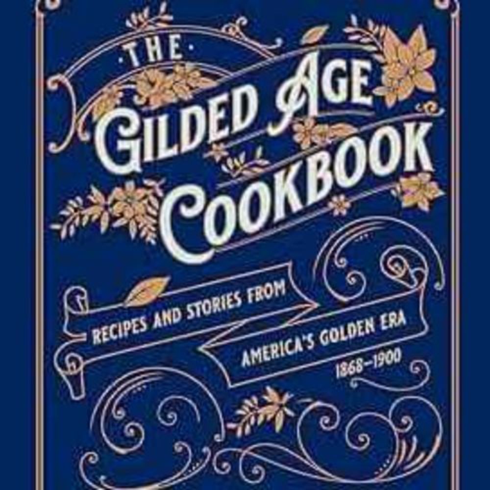 Special Episode: The Gilded Age Cookbook | The Gilded Age and Progressive Era