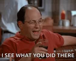 George Costanza from Seinfeld tv show winking. Text reads "I see what you did there" 

(background reference: Pete Buttigieg's recent comment that people who object to transgender people in sports have genuine concerns.)