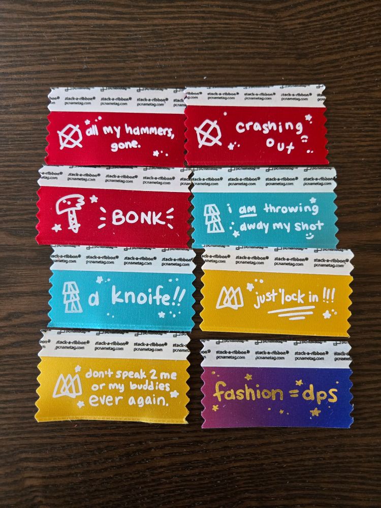 Badge ribbons from top left:
All my hammers, gone
Crashing out
Bonk
I am throwing away my shot
A knife
Just lock in
Don't speak 2 me or my buddies ever again
Fashion = dps