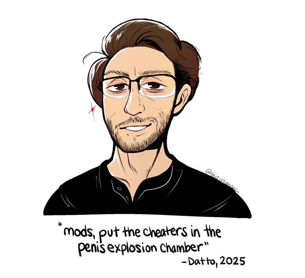 Streamer Datto with the quote "mods, put the cheaters in the penis explosion chamber"