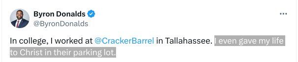 Screenshot of a tweet by Rep. Byron Donalds: "In college, I worked at @CrackerBarrel in Tallahassee. I even gave my life to Christ in their parking lot." The latter sentence is marked.

