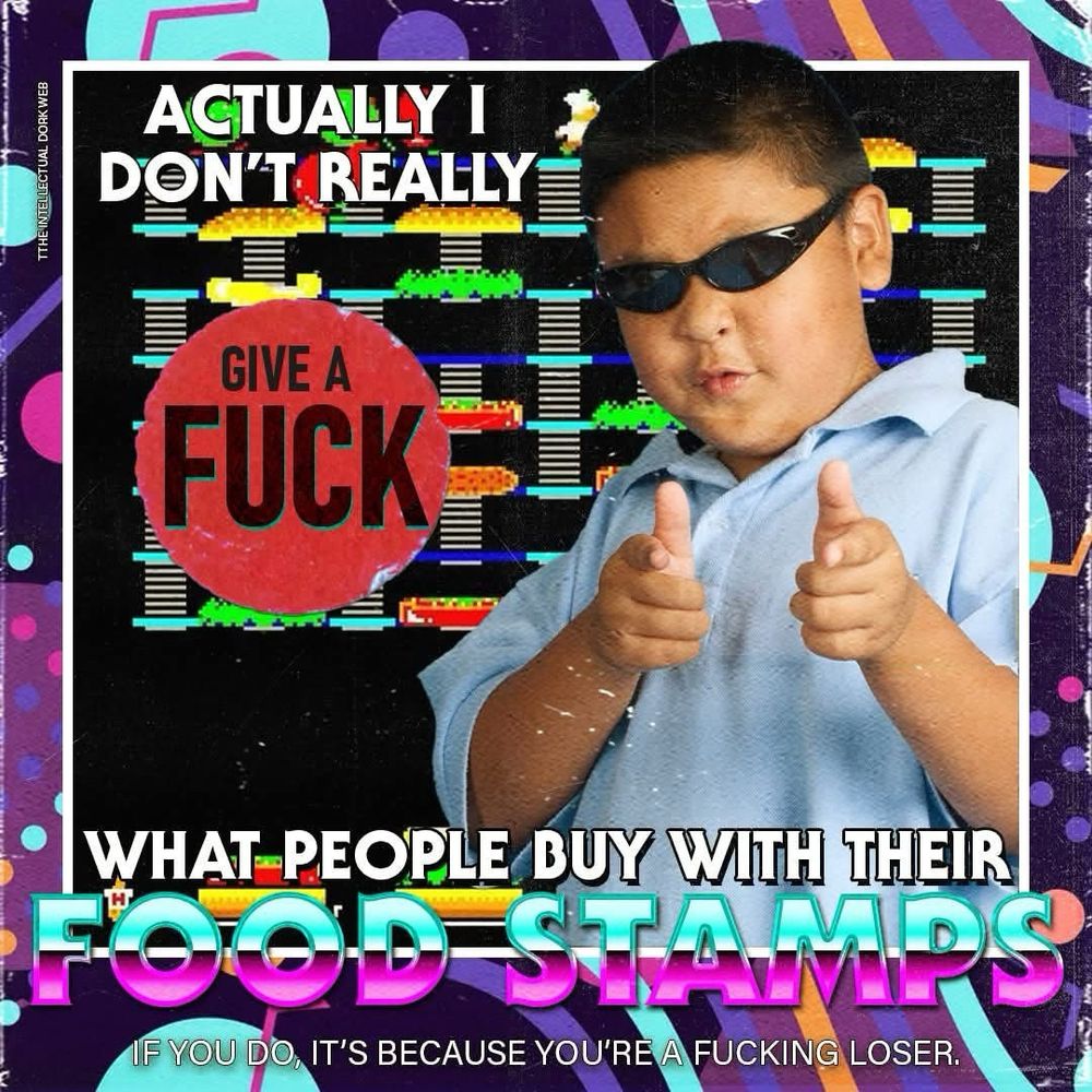 Actually I don’t really give a fuck what people buy with their food stamps 