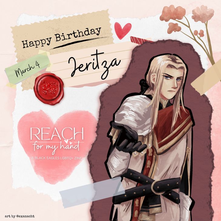 Scrapbook-themed graphic for Reach For My Hand: A Black Eagles LGBTQ+ Zine.
Jeritza is drawn reaching a hand to the viewer. Floral elements, a wax seal, and tape are pictured around him. Text reads: "Happy Birthday Jeritza, March 4".