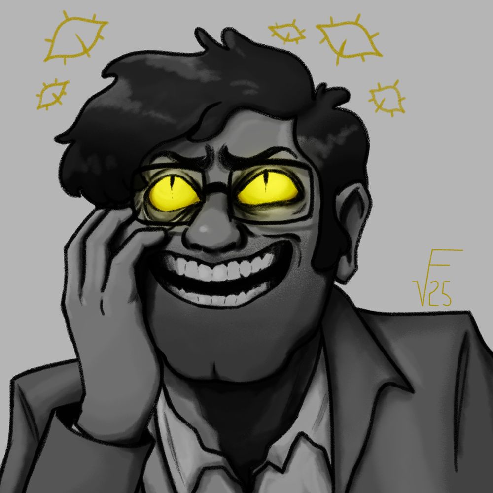A grayscale drawing of young Stanford Pines from Gravity Falls. He's clutching his face with one hand, dragging down his lower eyelid. His eyes are bright yellow with slit pupils, and he has a manic, open-mouthed smile. Around him are a few yellow eyes, floating in empty space and staring down at him. 