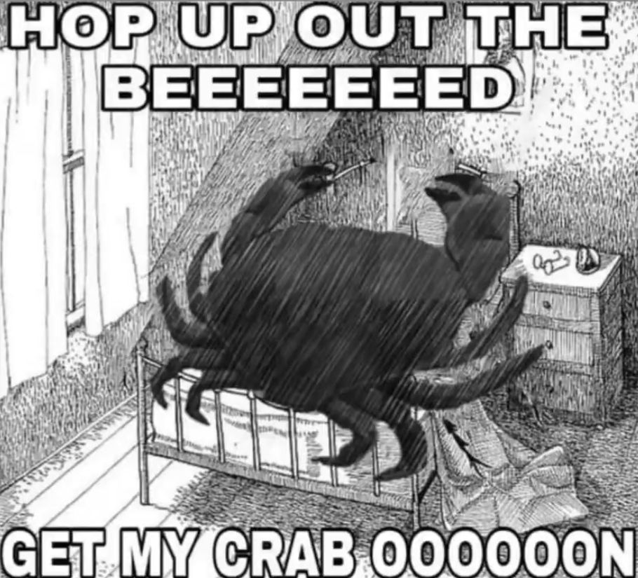 A picture of a giant crab on a bed with a quote "hop up out the bed, get my crab on"