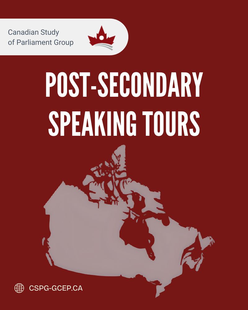 The following text is displayed prominently on a dark red background: “POST-SECONDARY SPEAKING TOURS”. A grey silhouette of a map of Canada is displayed below it. The CSPG logo appears in the top-left corner, with the organization’s name: “Canadian Study of Parliament Group”. The website URL, CSPG-GCEP.CA, is placed in the bottom-left corner.