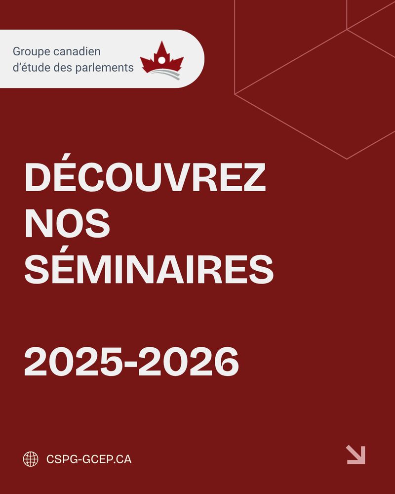 Le texte suivant est affiché de manière bien visible sur un fond rouge foncé : « DÉCOUVREZ NOS SÉMINAIRES; 2025-2026 ». Le logo du GCEP est affiché dans le coin supérieur gauche, accompagné du nom de l’organisation : « Groupe canadien d’étude des parlements ». L’adresse du site web, CSPG-GCEP.CA, est affichée dans le coin inférieur gauche, et une icône en forme de flèche est placée dans le coin inférieur droit.