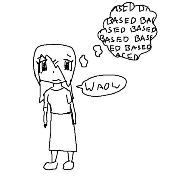 girl frowns and says "waow" while thinking "BASED BASED BASED BASED BASED"