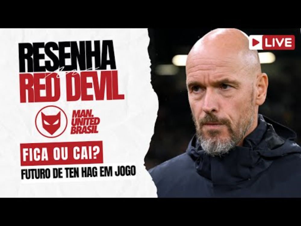 TEN HAG: Fica ou Cai? | Resenha Red Devil #021