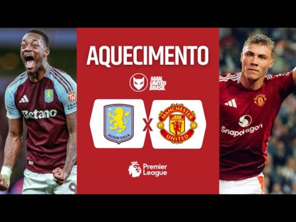 PRÉ-JOGO | ASTON VILLA X MANCHESTER UNITED - PREMIER LEAGUE 2024/25